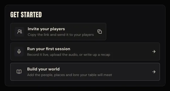 The Get started card on a new campaign. Invite your players, copy the link and send it to your players, above Run your first session and Build your world.